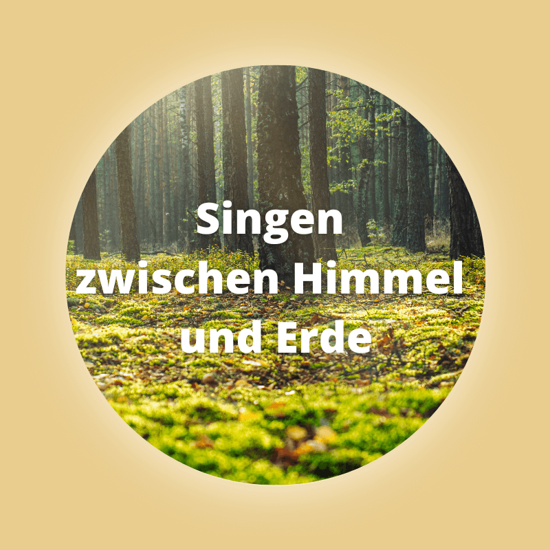 Singen zwischen Himmel und Erde-Singen-Heilsames Singen-Singseminar-Stimme finden-Singkreis-Köln-Eifel-Wuppertal-NRW